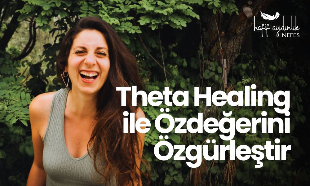 Theta Healing ile Özdeğerini Özgürleştir