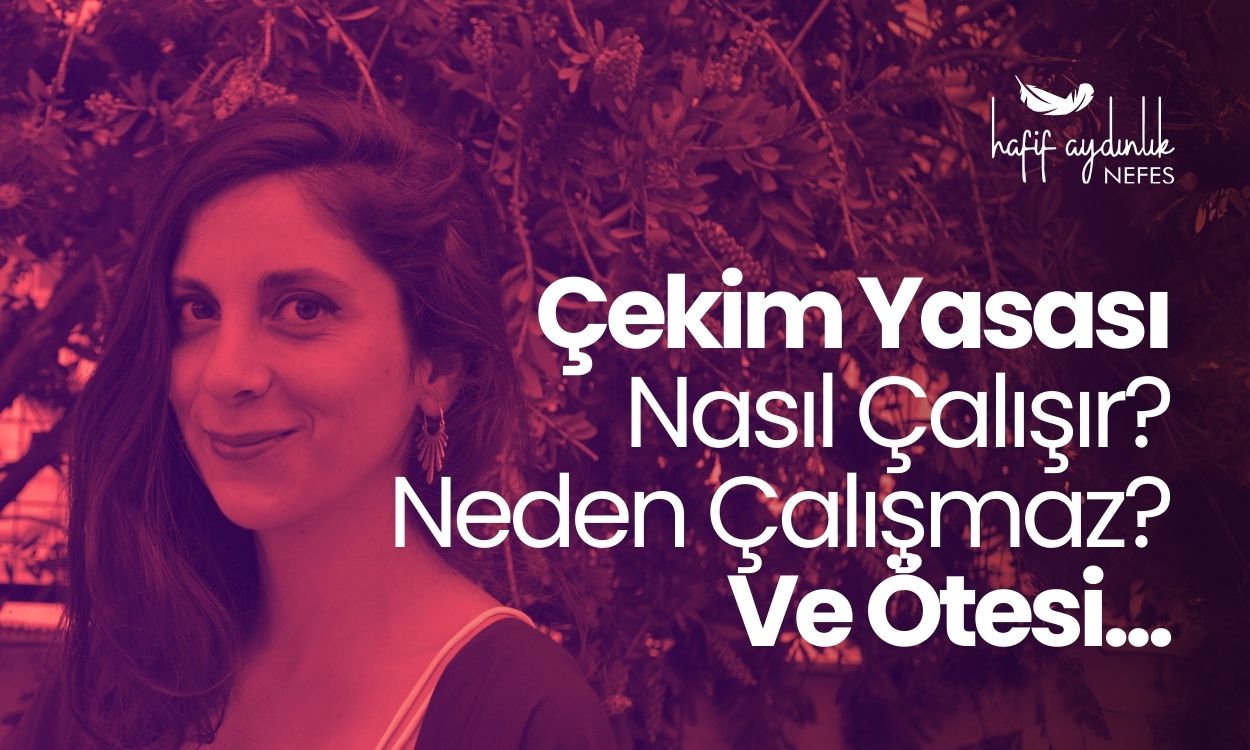 Çekim Yasası Nasıl Çalışır? Neden Çalışmaz? Ve Ötesi