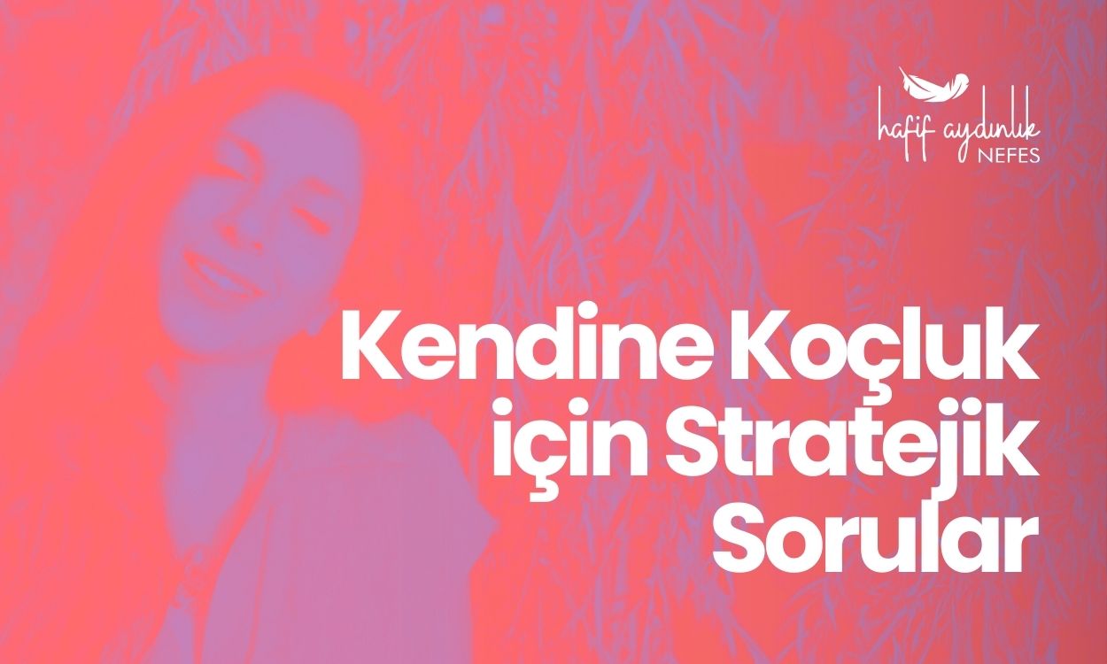 Kendine Koçluk (Stratejik Sorular)