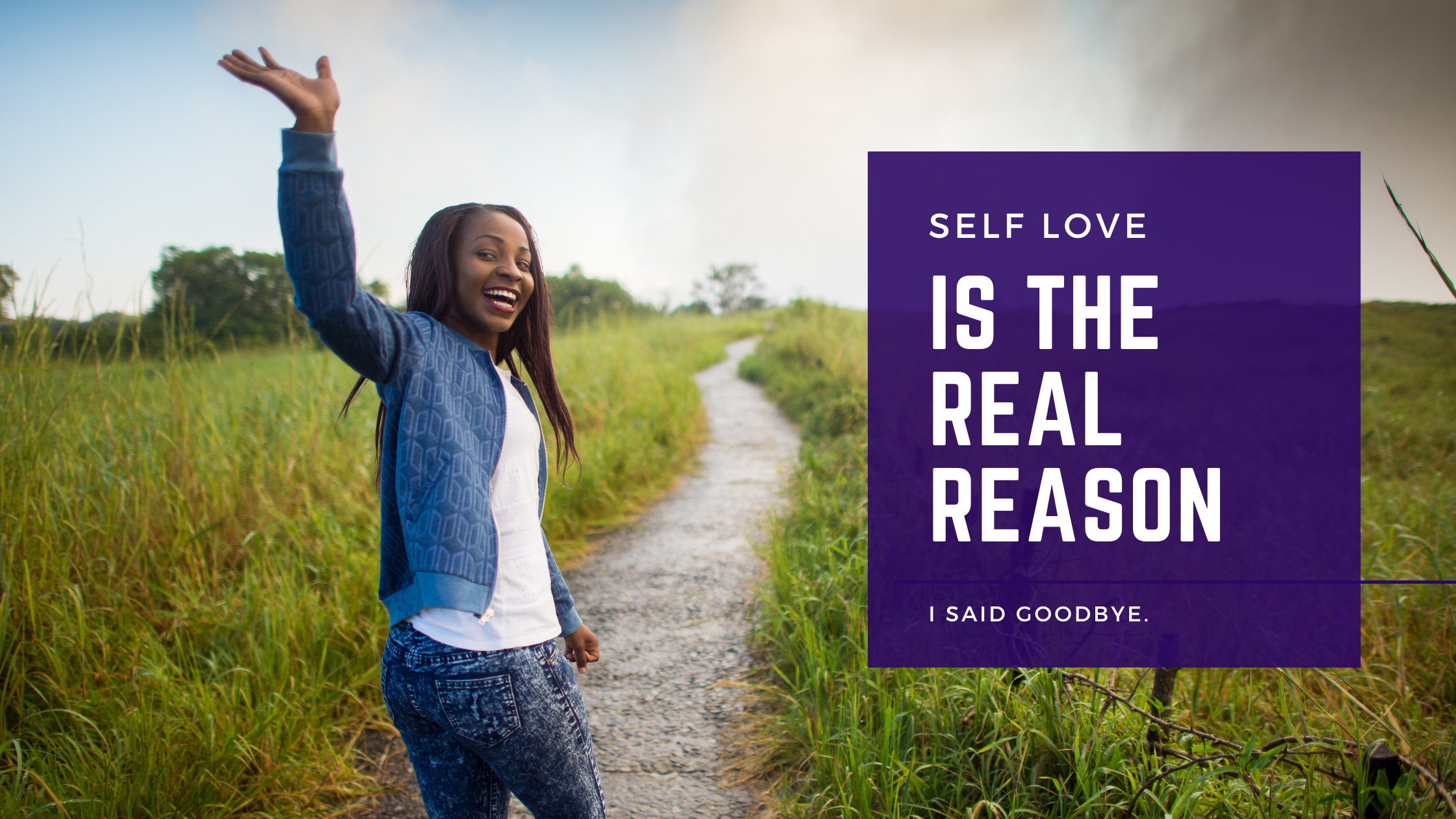 Self Love is the Real Reason I said goodbye.