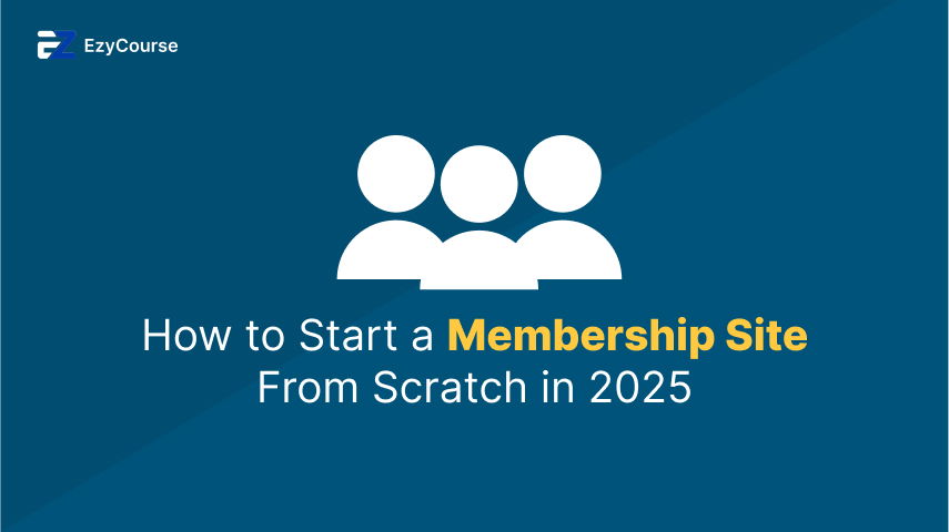 How to Start a Membership Site From Scratch in 2025