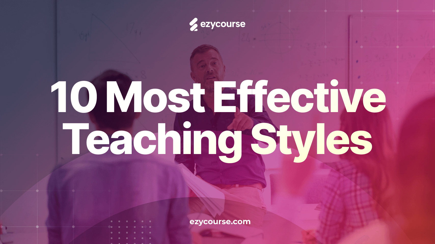 10 Most Effective Teaching Styles for Remote and In-Person Learning