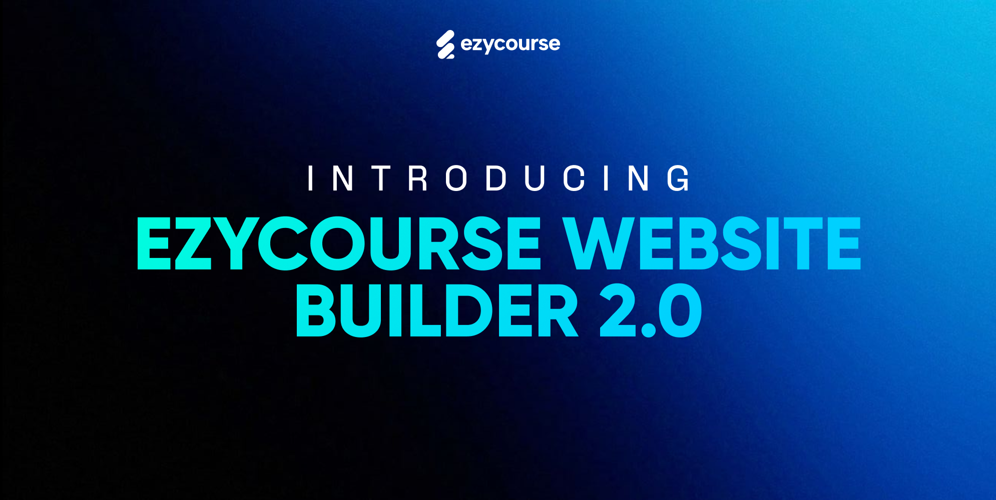 Introducing EzyCourse Website Builder 2.0 - Sleeker, Smarter and More Powerful!