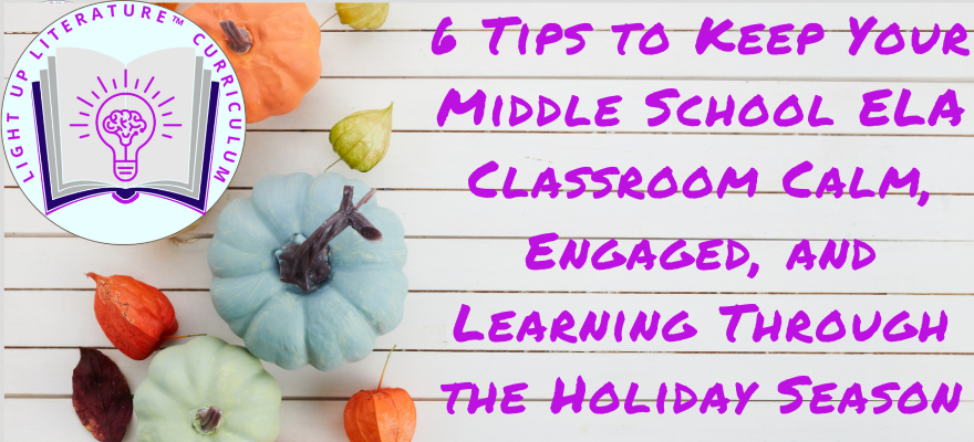 6 Tips to Keep Your Middle School ELA Classroom Calm, Engaged, and Learning Through the Holiday Season