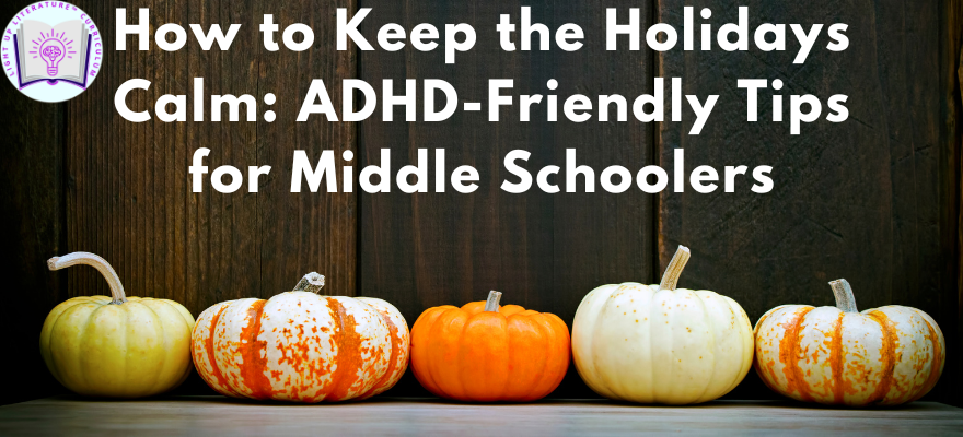 How to Keep the Holidays Calm: ADHD-Friendly Tips for Middle Schoolers