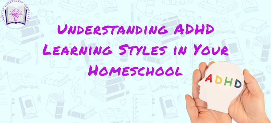 Understanding ADHD Learning Styles in Your HomeschoolHow to Tailor Teaching Methods to Your Child’s Unique Strengths in Reading, Grammar, and Writing