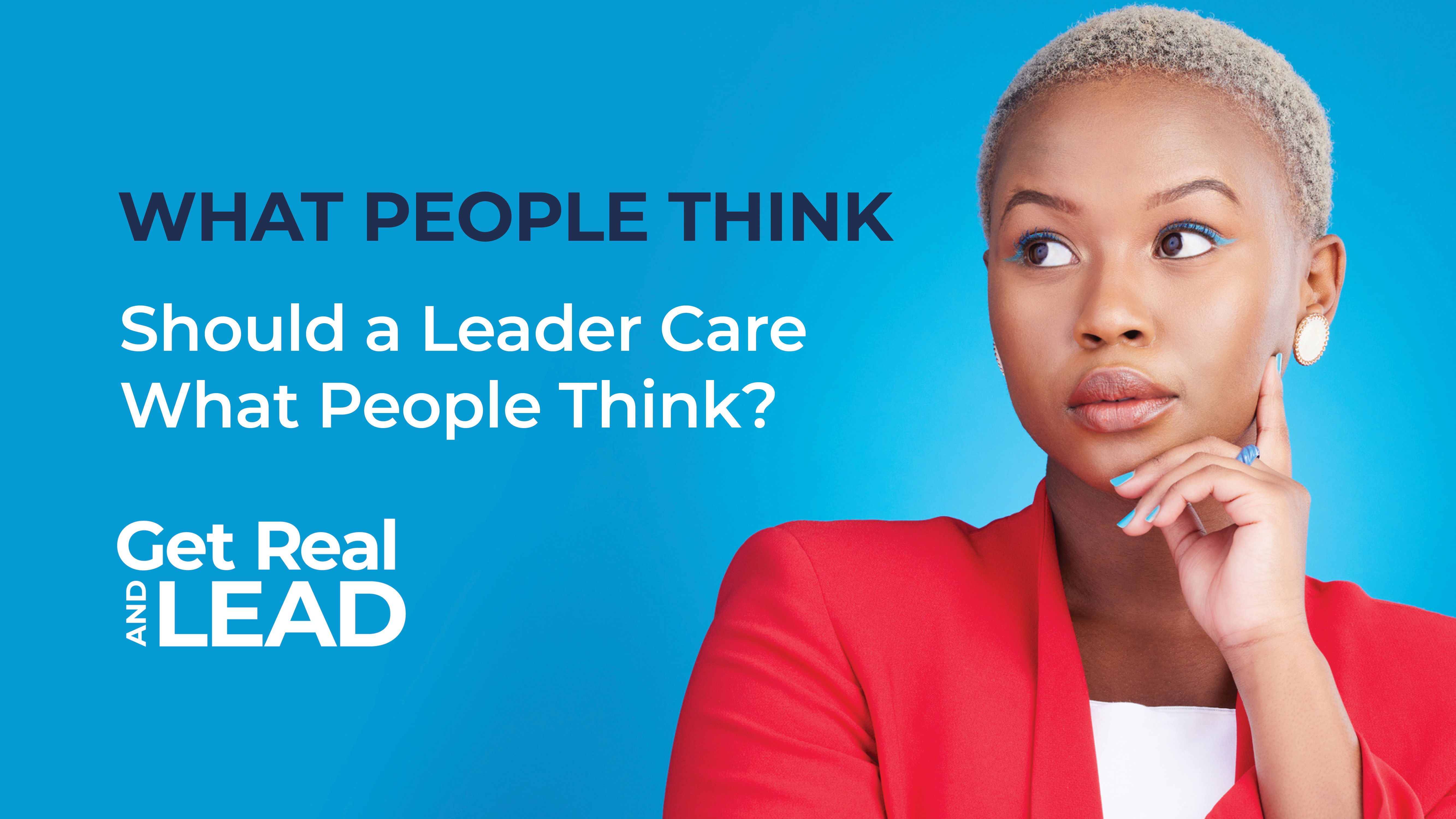 Should a Leader Care What People Think?