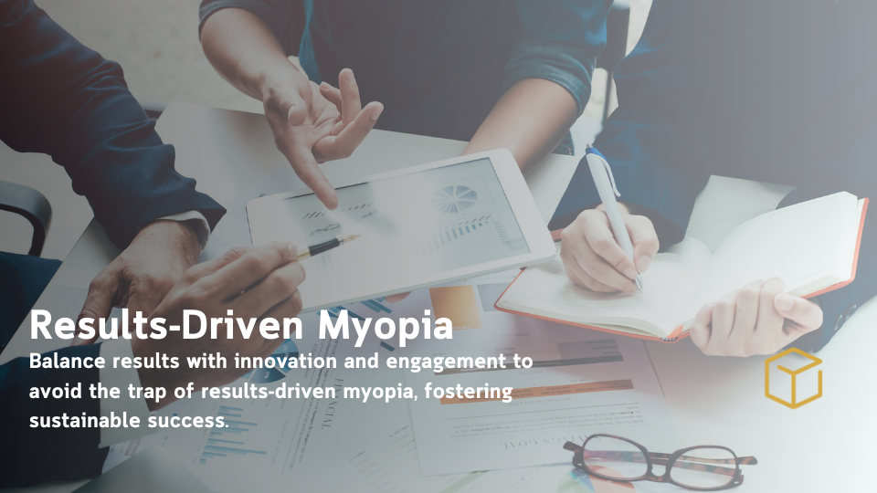 Results-Driven Myopia