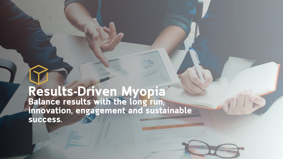 Results-Driven Myopia