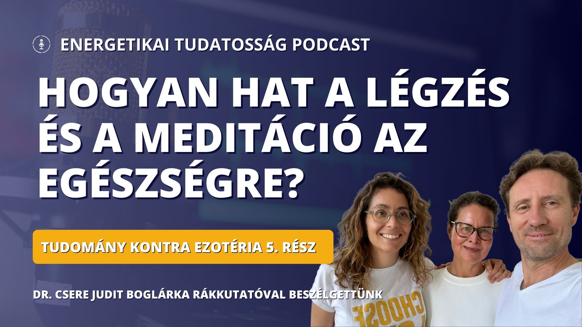 Hogyan hat a légzés és meditáció az egészségre? | Tudomány kontra ezotéria 5. rész - Energetikai tudatosság Podcast 