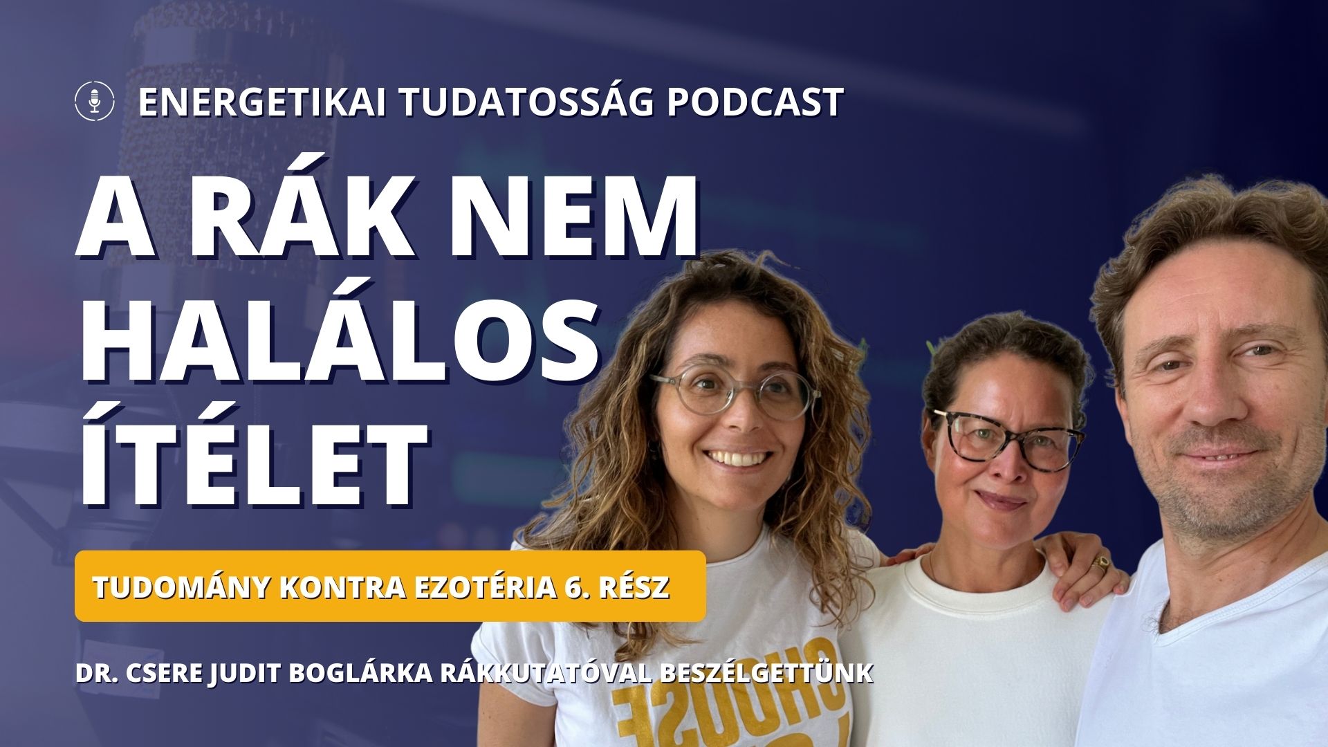 A rák nem halálos ítélet | Tudomány kontra ezotéria 6. rész - Energetikai tudatosság Podcast 