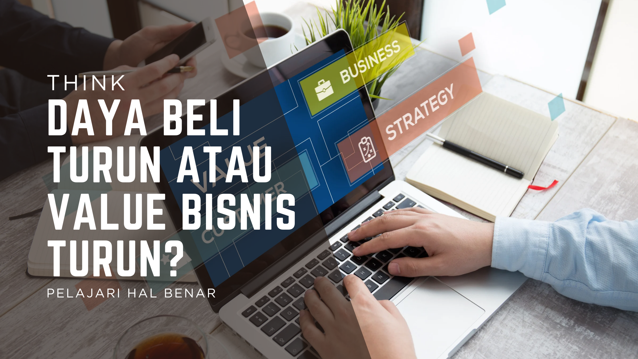 Daya Beli Turun Atau Value Bisnis Turun? 