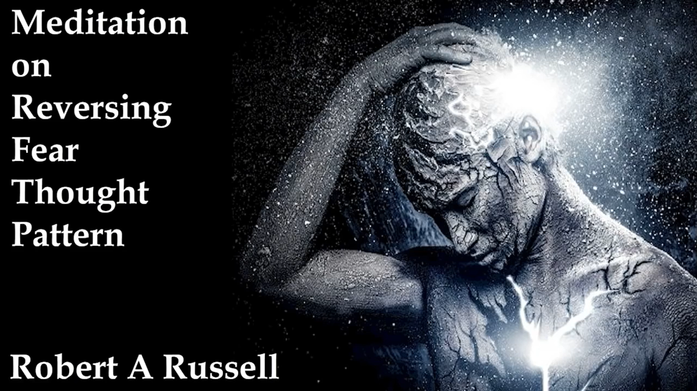 Defeating Fearful Thought Patterns, Meditation by Robert A Russell