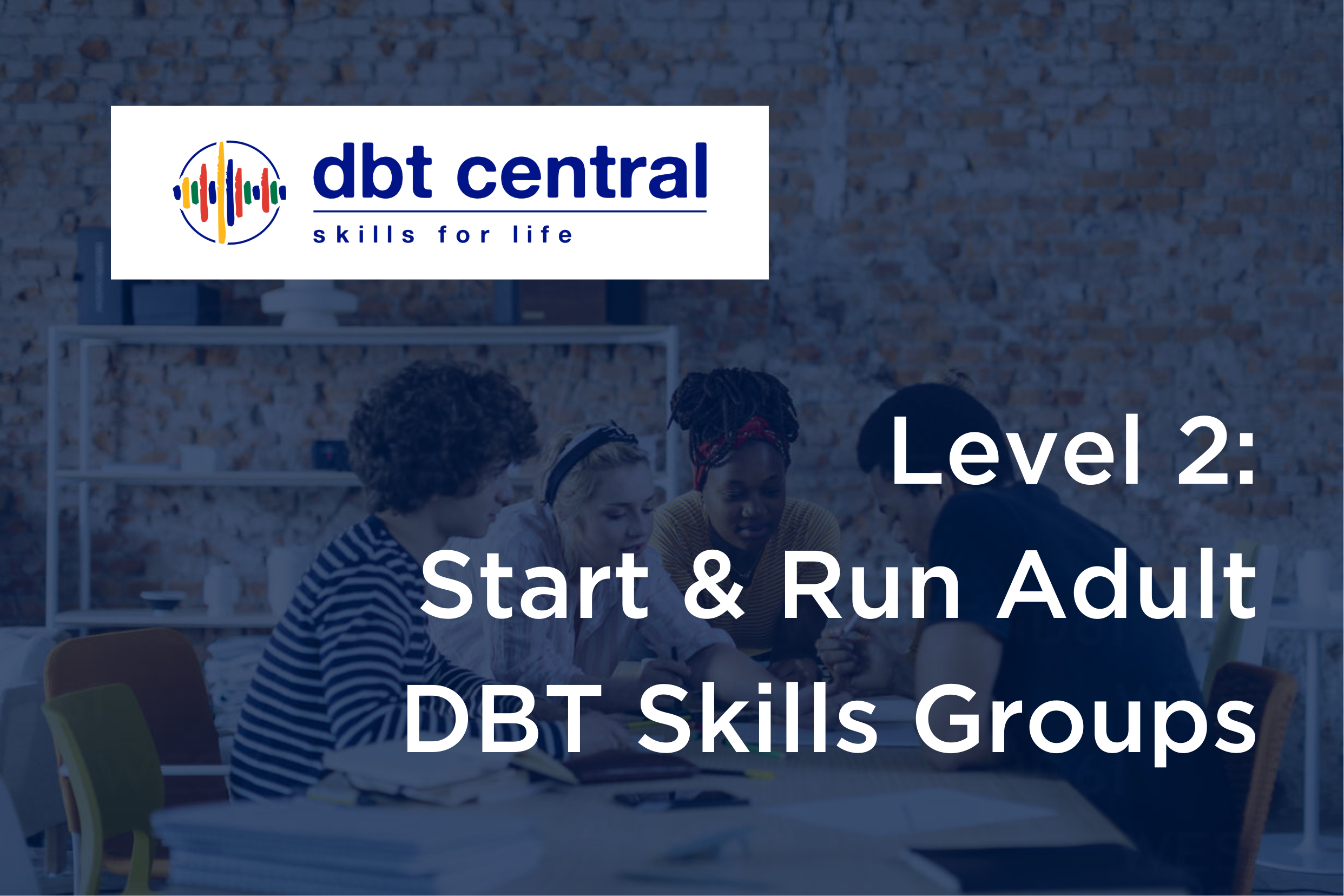 On-Demand Level 2: Start and Run Adult DBT Skills Groups