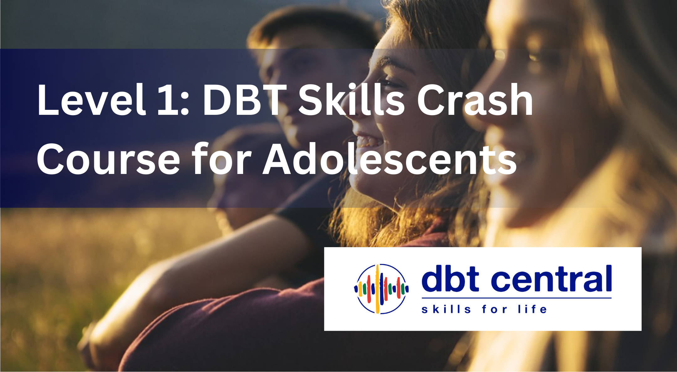 On-Demand Level 1: Adolescent DBT Skills Crash Course